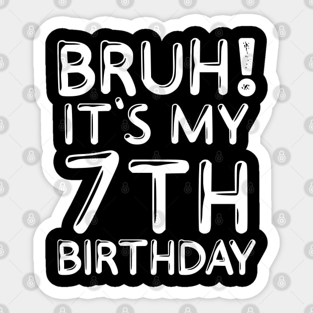 Bruh It's My 7th Birthday Shirt Kids 7 Years Old Funny Birthday Party Sticker by Sowrav